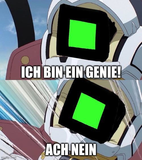 GM | ICH BIN EIN GENIE! ACH NEIN | image tagged in i am a genius oh no | made w/ Imgflip meme maker