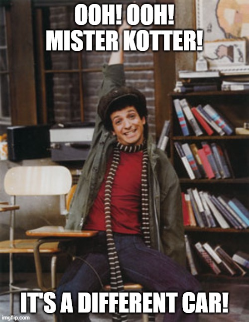 OOH! OOH! MISTER KOTTER! IT'S A DIFFERENT CAR! | made w/ Imgflip meme maker