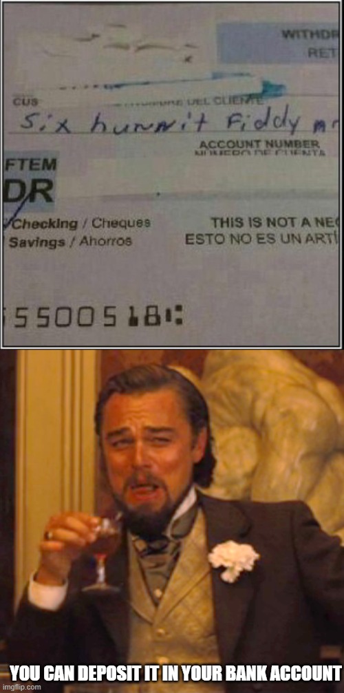 YOU CAN DEPOSIT IT IN YOUR BANK ACCOUNT | image tagged in memes,laughing leo | made w/ Imgflip meme maker