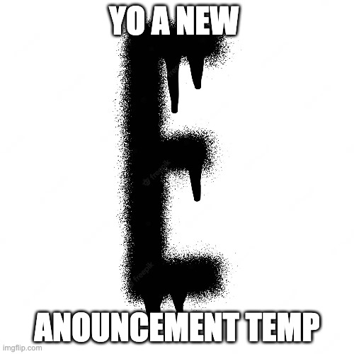 YO A NEW; ANOUNCEMENT TEMP | made w/ Imgflip meme maker