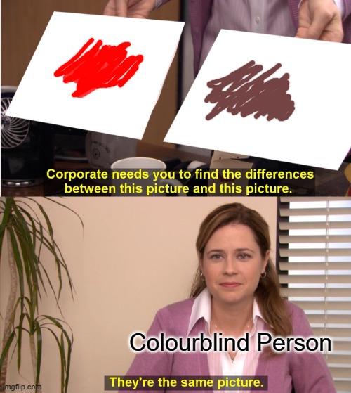 They're The Same Picture | Colourblind Person | image tagged in memes,they're the same picture | made w/ Imgflip meme maker