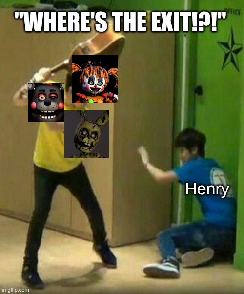 This is how I imagine Pizzeria Sim actually going down XD | "WHERE'S THE EXIT!?!"; Henry | image tagged in woozi hitting mingyu,fnaf | made w/ Imgflip meme maker