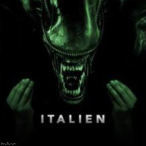 ITALIEN | image tagged in italian,aliens | made w/ Imgflip meme maker
