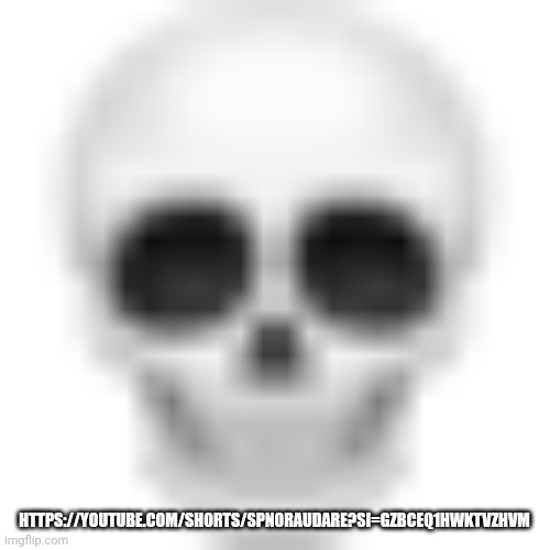 Skull emoji | HTTPS://YOUTUBE.COM/SHORTS/SPN0RAUDARE?SI=GZBCEQ1HWKTVZHVM | image tagged in skull emoji | made w/ Imgflip meme maker