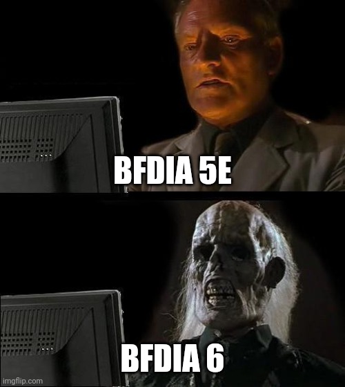 fr tho | BFDIA 5E; BFDIA 6 | image tagged in memes,i'll just wait here | made w/ Imgflip meme maker