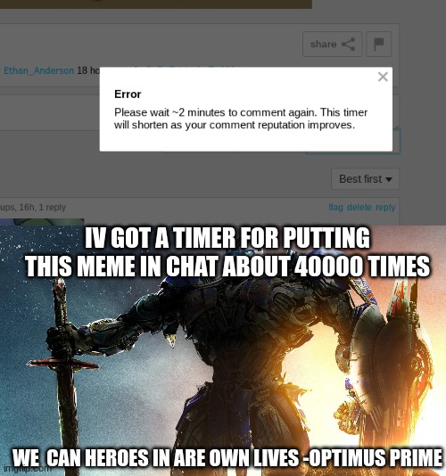 waaaaaaaaaaaa | IV GOT A TIMER FOR PUTTING THIS MEME IN CHAT ABOUT 40000 TIMES; WE  CAN HEROES IN ARE OWN LIVES -OPTIMUS PRIME | image tagged in comment timer | made w/ Imgflip meme maker