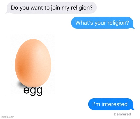 egg | egg | image tagged in whats your religion,egg,memes,funny memes,fun | made w/ Imgflip meme maker