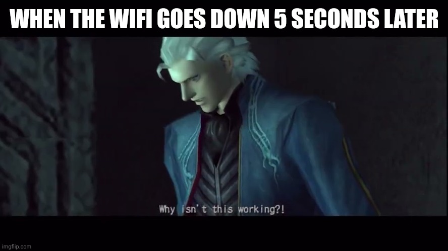 WHEN THE WIFI GOES DOWN 5 SECONDS LATER | made w/ Imgflip meme maker