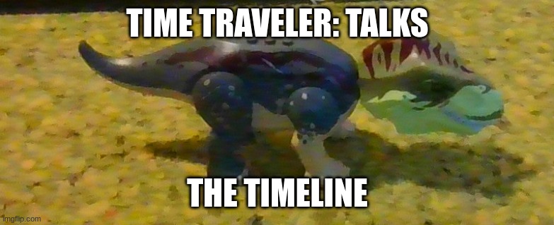Time traveler | TIME TRAVELER: TALKS; THE TIMELINE | image tagged in dino | made w/ Imgflip meme maker