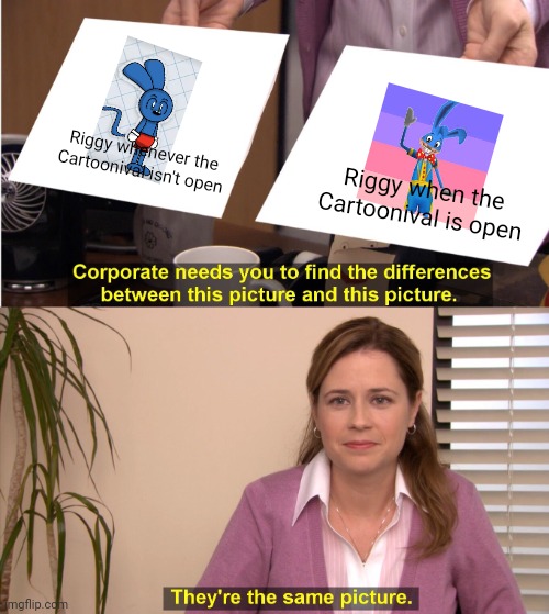 Headcannon lore | Riggy whenever the Cartoonival isn't open; Riggy when the Cartoonival is open | image tagged in memes,they're the same picture,toontown,twitter user | made w/ Imgflip meme maker