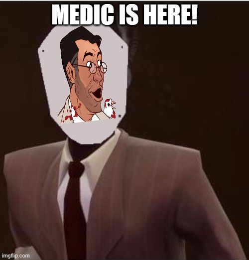 it's me the medic totally! | MEDIC IS HERE! | image tagged in custom spy mask,tf2,totally the medic | made w/ Imgflip meme maker