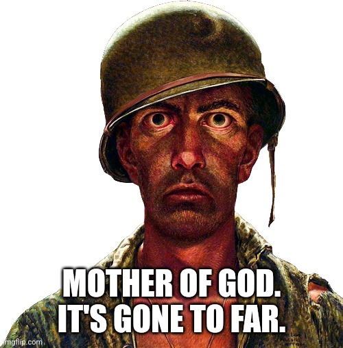 MOTHER OF GOD. IT'S GONE TO FAR. | made w/ Imgflip meme maker