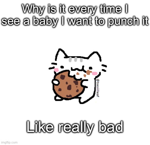 Basil | Why is it every time I see a baby I want to punch it; Like really bad | image tagged in basil | made w/ Imgflip meme maker