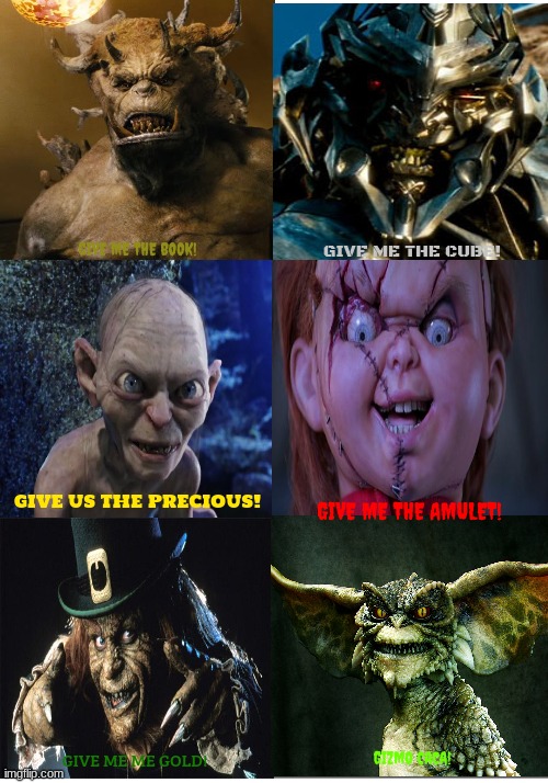 give me the book | GIVE ME THE BOOK! GIVE ME THE CUBE! GIVE US THE PRECIOUS! GIVE ME THE AMULET! GIZMO CACA! GIVE ME ME GOLD! | image tagged in paramount,warner bros,universal studios,memes,horror | made w/ Imgflip meme maker