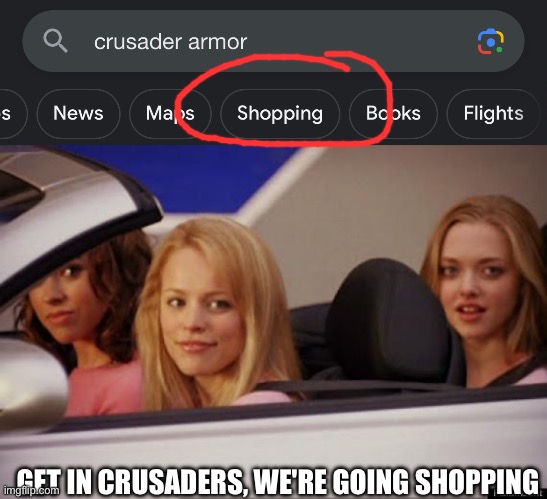GET IN CRUSADERS, WE'RE GOING SHOPPING | image tagged in get in loser | made w/ Imgflip meme maker