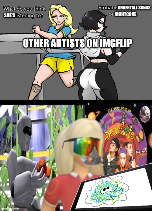 Istg good songs | UNDERTALE SONGS; NIGHTCORE; SHE'S; OTHER ARTISTS ON IMGFLIP | made w/ Imgflip meme maker