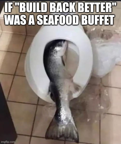 Bon Appétit all you can eat. Lol | IF "BUILD BACK BETTER" WAS A SEAFOOD BUFFET | image tagged in politics lol,buffet,seafood,joe biden,democrats,america | made w/ Imgflip meme maker