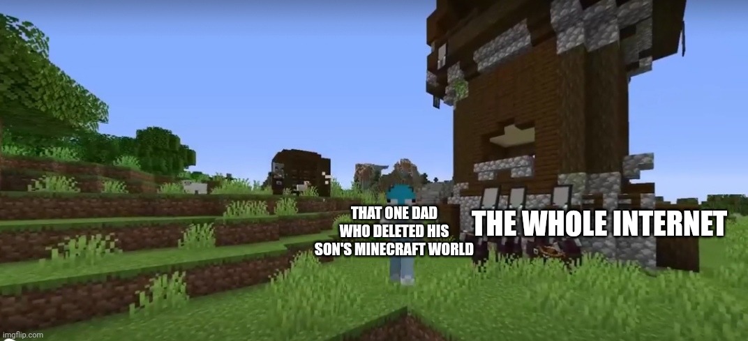 Army Of Pillagers Chasing Wisp | THAT ONE DAD WHO DELETED HIS SON'S MINECRAFT WORLD; THE WHOLE INTERNET | image tagged in army of pillagers chasing wisp | made w/ Imgflip meme maker