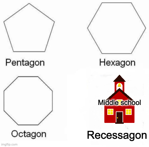 Pentagon Hexagon Octagon Meme | Middle school; Recessagon | image tagged in memes,pentagon hexagon octagon,school,middle school,boring,reeeeeeeeeeeeeeeeeeeeee | made w/ Imgflip meme maker