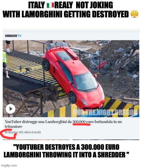 no joking with cars | IMG.THE.NIGHT.DRAGON | image tagged in fun,funny memes,mr beast,lamborghini,italy is angry,destroying cars | made w/ Imgflip meme maker