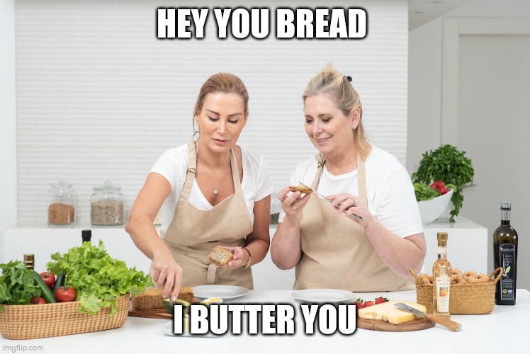 I butter you | HEY YOU BREAD; I BUTTER YOU | image tagged in i butter you | made w/ Imgflip meme maker