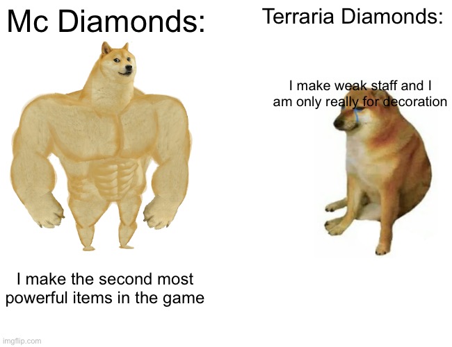 Buff | Mc Diamonds:; Terraria Diamonds:; I make weak staff and I am only really for decoration; I make the second most powerful items in the game | image tagged in memes,buff doge vs cheems | made w/ Imgflip meme maker
