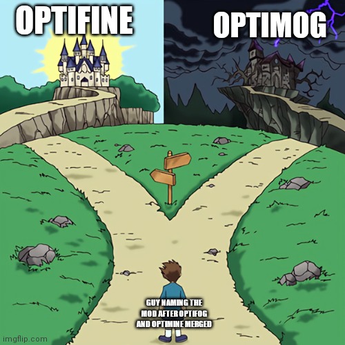 I'm glad he went with optifine | OPTIFINE; OPTIMOG; GUY NAMING THE MOD AFTER OPTIFOG AND OPTIMINE MERGED | image tagged in two castles | made w/ Imgflip meme maker