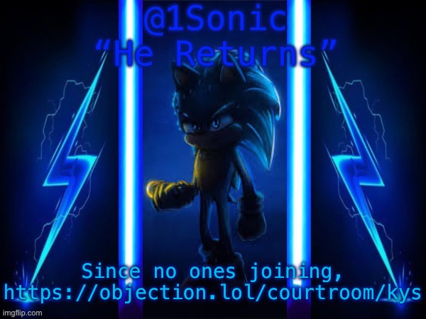 1Sonic’s Announcement Template | Since no ones joining, https://objection.lol/courtroom/kys | image tagged in 1sonic s announcement template | made w/ Imgflip meme maker