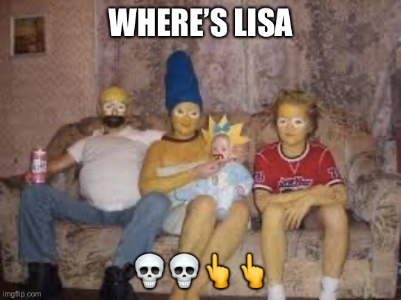 WHERE’S LISA; 💀💀👆👆 | made w/ Imgflip meme maker