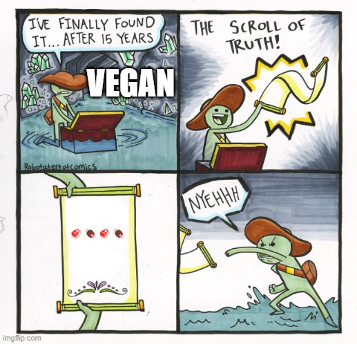 The Scroll Of Truth Meme | VEGAN; 🥩🍖🥩🍖 | image tagged in memes,the scroll of truth | made w/ Imgflip meme maker