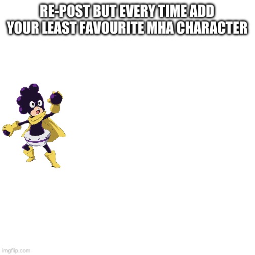 Blank Transparent Square Meme | RE-POST BUT EVERY TIME ADD YOUR LEAST FAVOURITE MHA CHARACTER | image tagged in memes | made w/ Imgflip meme maker