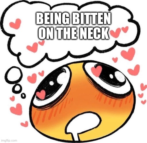Dreaming Drooling Emoji | BEING BITTEN ON THE NECK | image tagged in dreaming drooling emoji | made w/ Imgflip meme maker