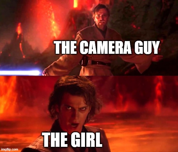 It`s over Anakin. I have a high ground | THE CAMERA GUY THE GIRL | image tagged in it s over anakin i have a high ground | made w/ Imgflip meme maker