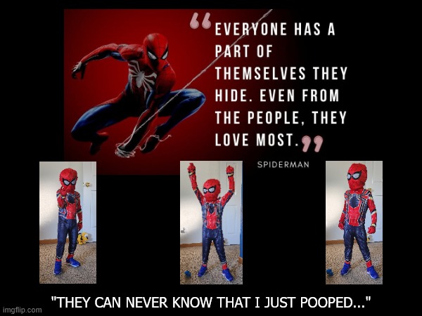 Spidey Poo | "THEY CAN NEVER KNOW THAT I JUST POOPED..." | image tagged in spiderman,poop,stinky,spidey,marvel,avengers | made w/ Imgflip meme maker