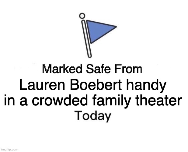 Boebert Hands Free | Lauren Boebert handy in a crowded family theater | image tagged in memes,marked safe from,boebert,beetlejuice | made w/ Imgflip meme maker