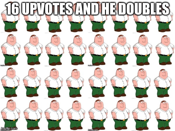 well upvote | 16 UPVOTES AND HE DOUBLES | made w/ Imgflip meme maker