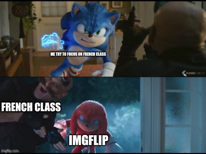 Who cares about french class?! | ME TRY TO FOCUS ON FRENCH CLASS; FRENCH CLASS; IMGFLIP | image tagged in sonic movie 2 eggman moves out of way,sonic movie,sonic the hedgehog,knuckles | made w/ Imgflip meme maker