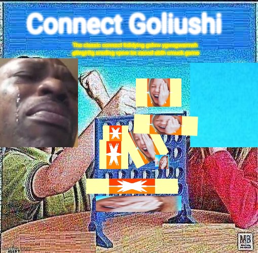 Blank Connect Four | Connect Goliushi; The classic connect tididying gshnv ygwagwamwh  gtingiritg arading vpow be zaood abth cmuck game | image tagged in blank connect four | made w/ Imgflip meme maker