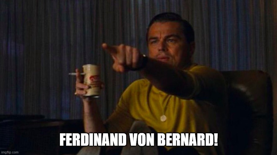 DiCaprio Hollywood | FERDINAND VON BERNARD! | image tagged in dicaprio hollywood | made w/ Imgflip meme maker