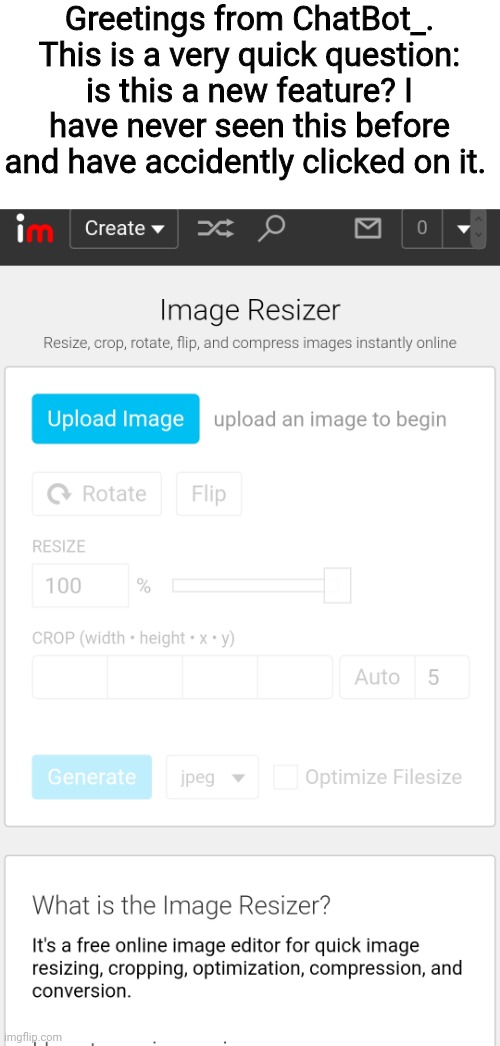 Greetings from ChatBot_. This is a very quick question: is this a new feature? I have never seen this before and have accidently clicked on it. | made w/ Imgflip meme maker