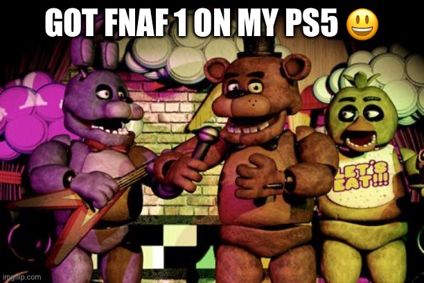 No title | GOT FNAF 1 ON MY PS5 😃 | image tagged in fnaf,ps5 | made w/ Imgflip meme maker