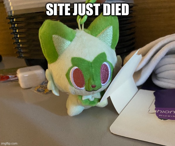 Scrimblo | SITE JUST DIED | image tagged in scrimblo | made w/ Imgflip meme maker