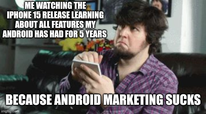 Taking Notes | ME WATCHING THE IPHONE 15 RELEASE LEARNING ABOUT ALL FEATURES MY ANDROID HAS HAD FOR 5 YEARS; BECAUSE ANDROID MARKETING SUCKS | image tagged in taking notes | made w/ Imgflip meme maker