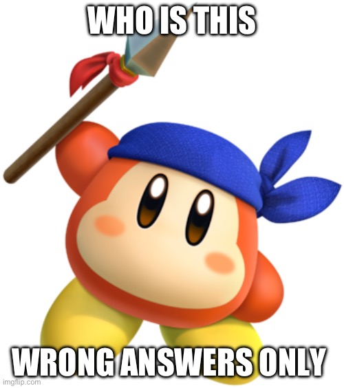 Bandana Dee | WHO IS THIS; WRONG ANSWERS ONLY | image tagged in bandana dee | made w/ Imgflip meme maker