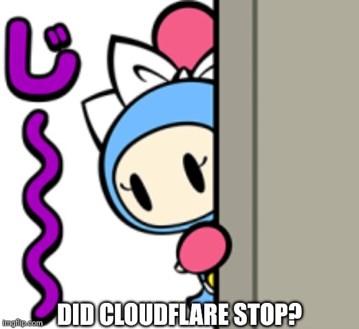 weed woman note: your mother | DID CLOUDFLARE STOP? | image tagged in aqua bomber hiding behind | made w/ Imgflip meme maker