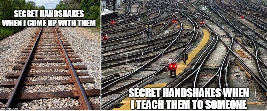 Railroad Tracks | SECRET HANDSHAKES WHEN I COME UP WITH THEM; SECRET HANDSHAKES WHEN I TEACH THEM TO SOMEONE | image tagged in railroad tracks,secret,bff,besties | made w/ Imgflip meme maker