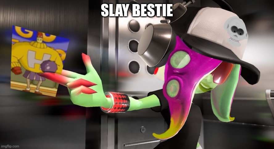 Bestie | SLAY BESTIE | image tagged in bestie | made w/ Imgflip meme maker