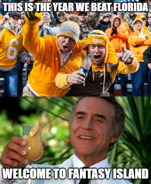 The year we beat Florida | THIS IS THE YEAR WE BEAT FLORIDA; WELCOME TO FANTASY ISLAND | image tagged in football,tennesse volunteers,college football,florida gators,memes,funny memes | made w/ Imgflip meme maker