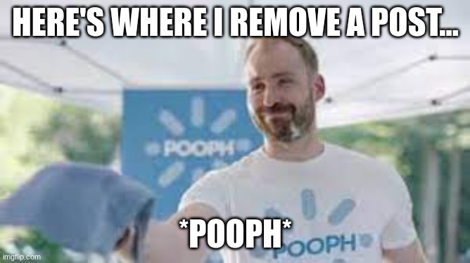 Instantly *Pooph* guy | HERE'S WHERE I REMOVE A POST... *POOPH* | image tagged in instantly pooph guy,CommercialsIHate | made w/ Imgflip meme maker