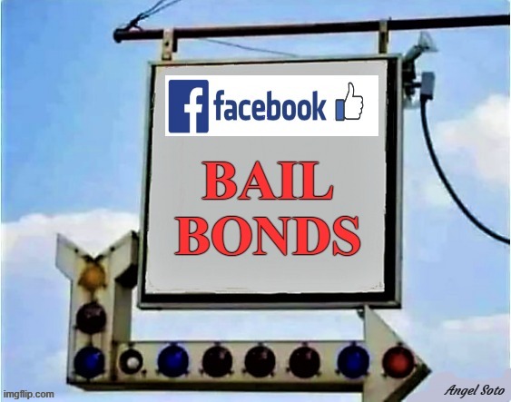 facebook bail bonds | image tagged in facebook bail bonds,facebook jail,facebook problems,bail,bond,banned | made w/ Imgflip meme maker